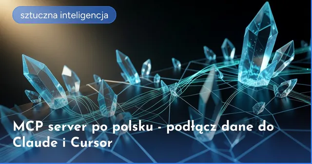 MCP server po polsku - podłącz dane do Claude i Cursor