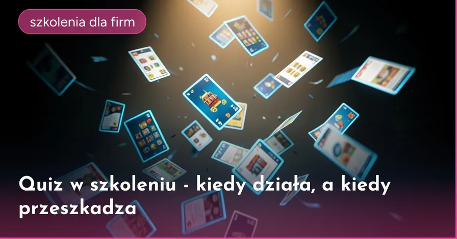 Quiz w szkoleniu - kiedy działa, a kiedy przeszkadza