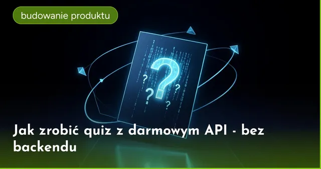 Jak zrobić quiz z darmowym API - bez backendu
